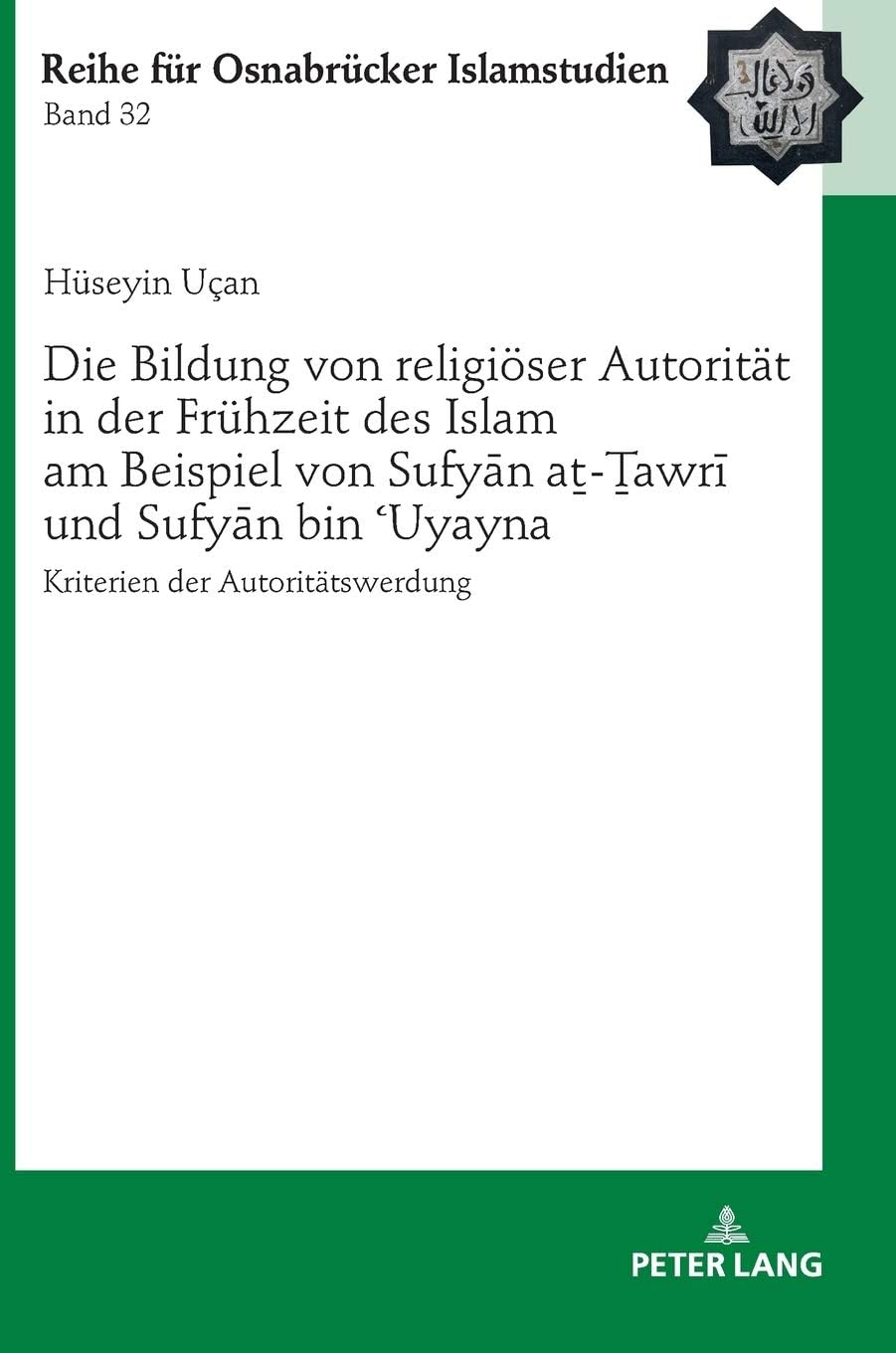Die Bildung von religioeser Autoritaet in der Fruehzeit des Islam am Beispiel von Sufyān aṯ-Ṯawrī und Sufyān bin ʿUyayna: Kriterien der ... 32 (Roi - Reihe Fr Osnabrcker Islamstudien)