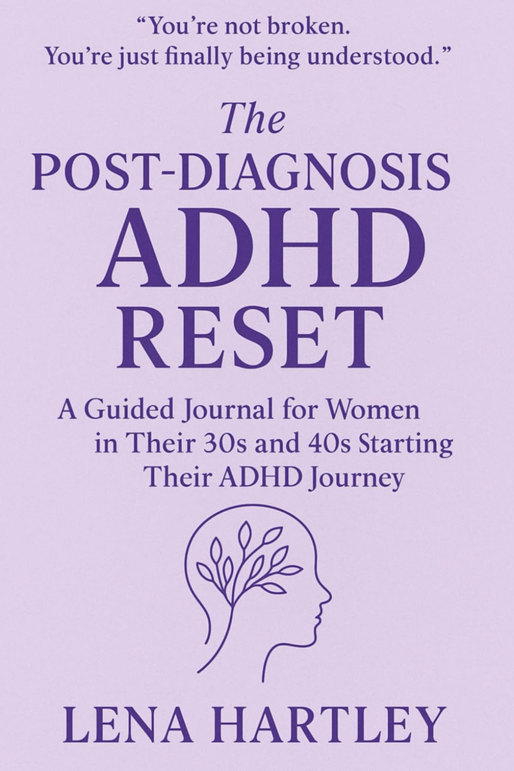 The Post-Diagnosis ADHD Reset: A Guided Journal for Women in Their 30s and 40s Starting Their ADHD Journey
