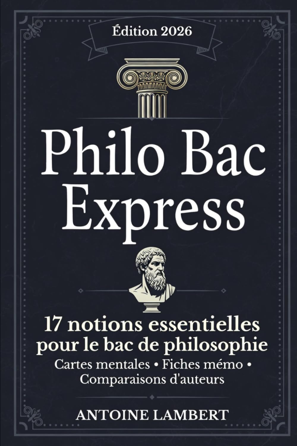 Philo Bac Express – Fiches mentales: Les 17 notions du programme : définitions, auteurs, citations et plans pour réussir le bac
