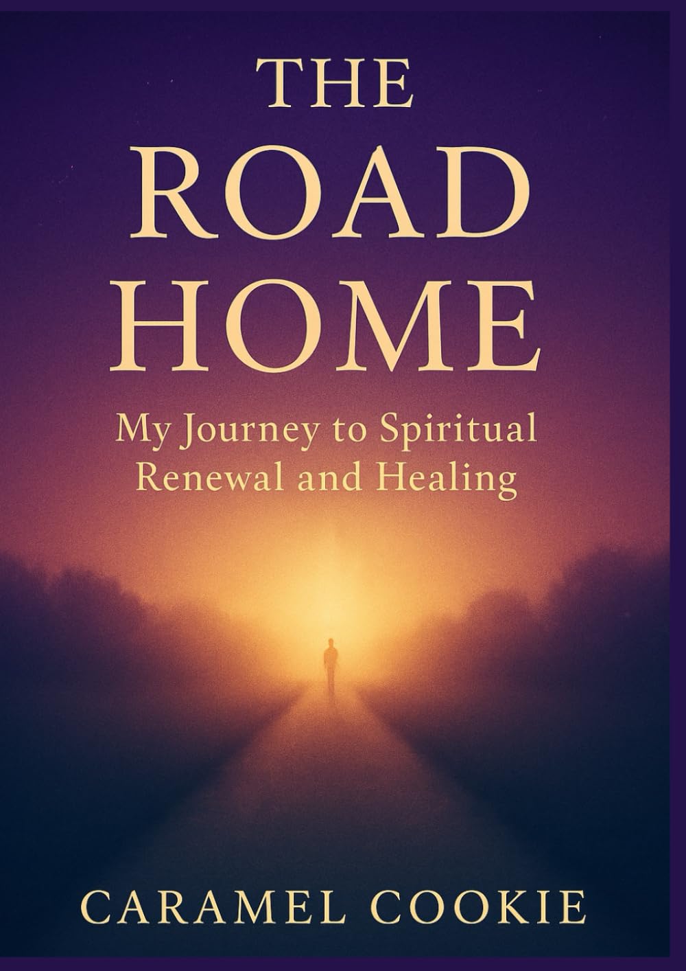 THE ROAD HOME: My Journey to Spiritual Renewal and Healing