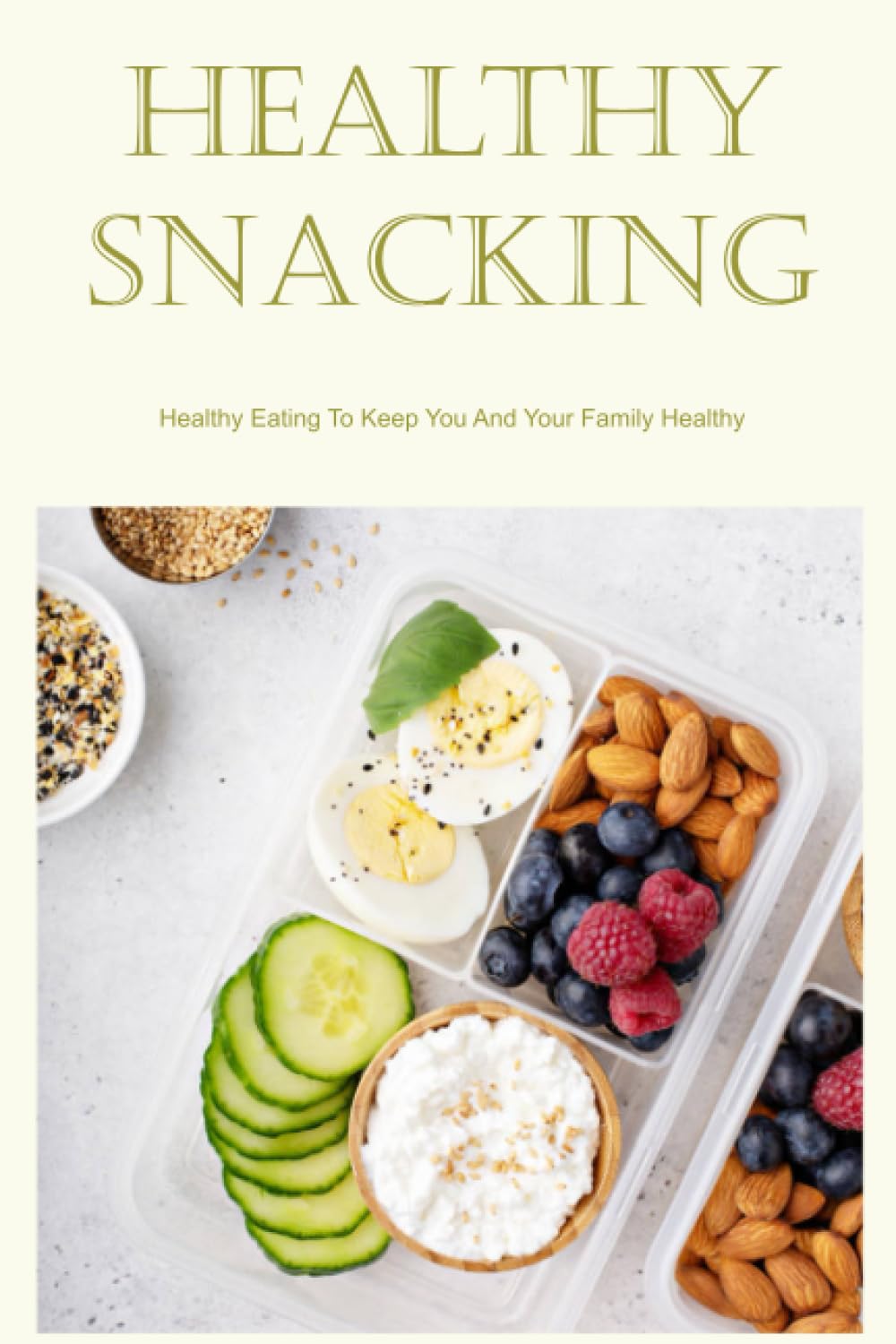 Healthy Snacking: Healthy Eating To Keep You And Your Family Healthy: Low Cholesterol Starter And Snack Recipes