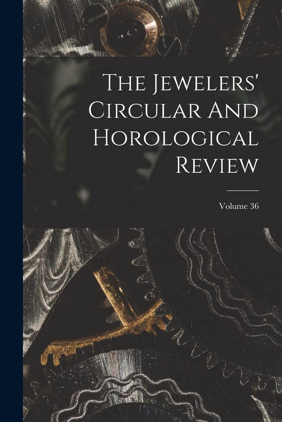 The Jewelers' Circular And Horological Review; Volume 36