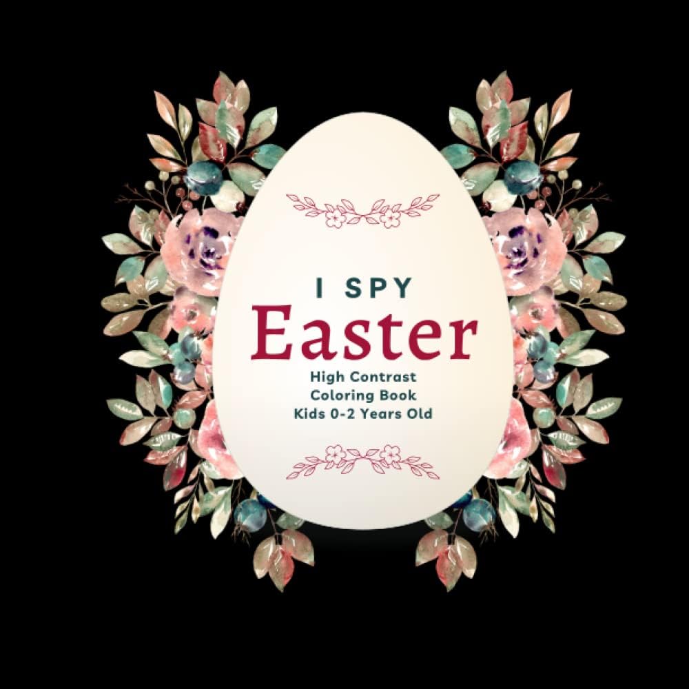 I Spy Easter High Contrast Coloring Book For Newborn: Painted And Education Black And White Notebook For Kids 0-2 (I Spy easter - coloring books for kids)