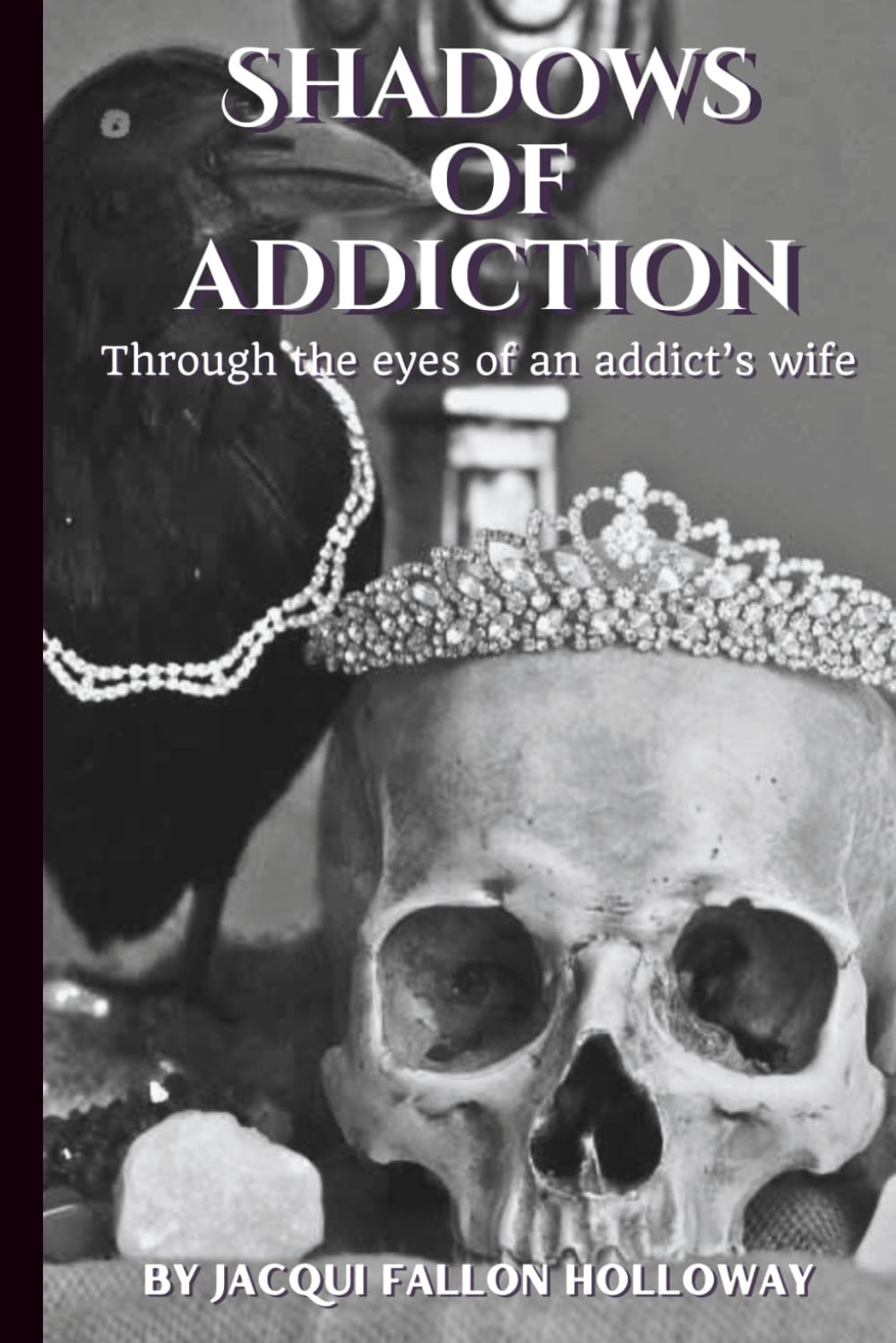Shadows Of Addiction: Through the eyes of an addicts wife.