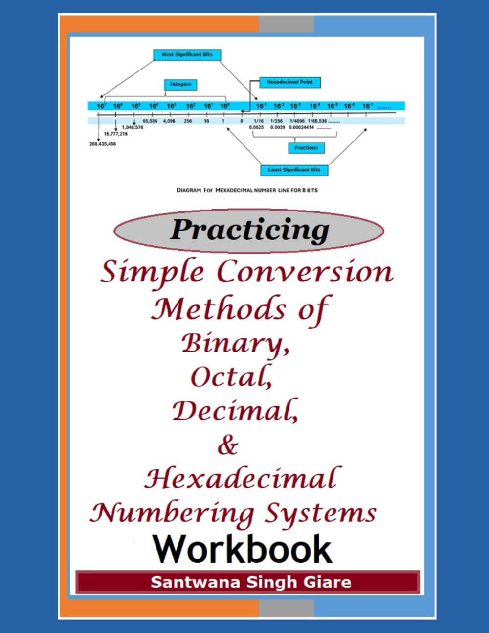 Practicing Simple Conversion Methods of Binary, Octal, Decimal, & Hexadecimal Numbering Systems Workbook