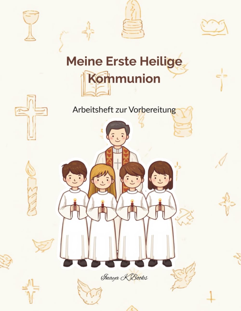 Meine Erste Heilige Kommunion: Arbeitsheft zur Vorbereitung
