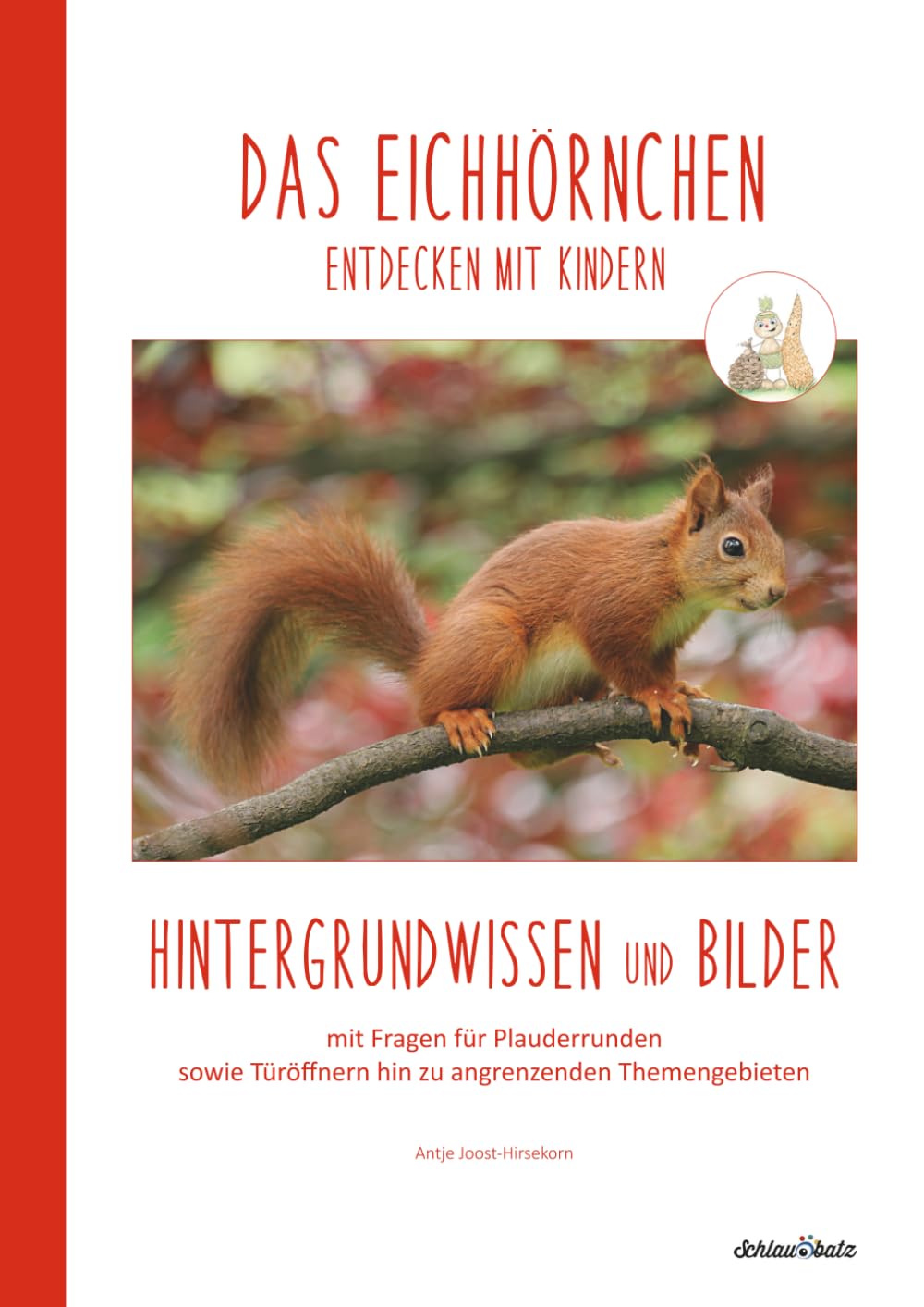 DAS EICHHÖRNCHEN entdecken mit Kindern: Hintergrundwissen und Bilder (Natur entdecken mit Kindern – Hintergrundwissen und Bildmaterial zu verschiedenen Pflanzen und Tieren)