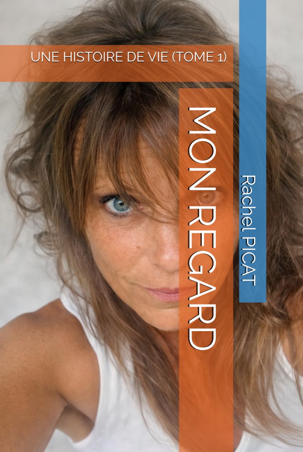 MON REGARD: UNE HISTOIRE DE VIE (TOME 1)