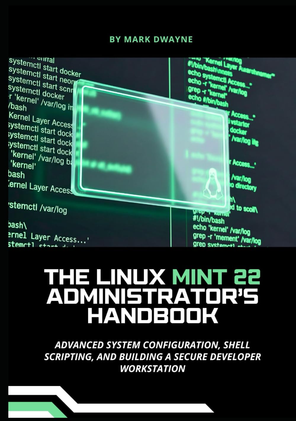 The Linux Mint 22 Administrator’s Handbook: Advanced System Configuration, Shell Scripting, and Building a Secure Developer Workstation