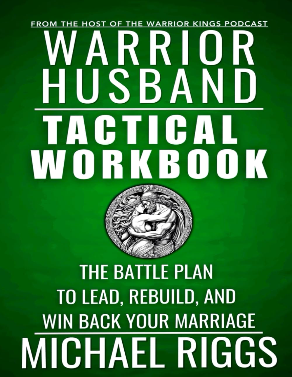 Warrior Husband Official Tactical Workbook Companion - How To Be A Better Husband And Save Your Marriage: Marriage Advice Workbook For Men