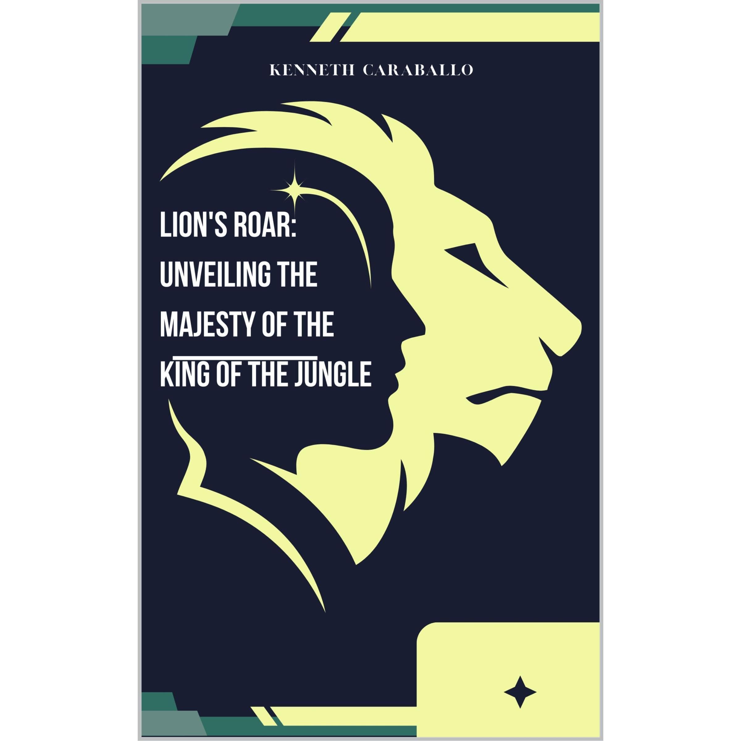 Lion's Roar: Unveiling the Majesty of the King of the Jungle