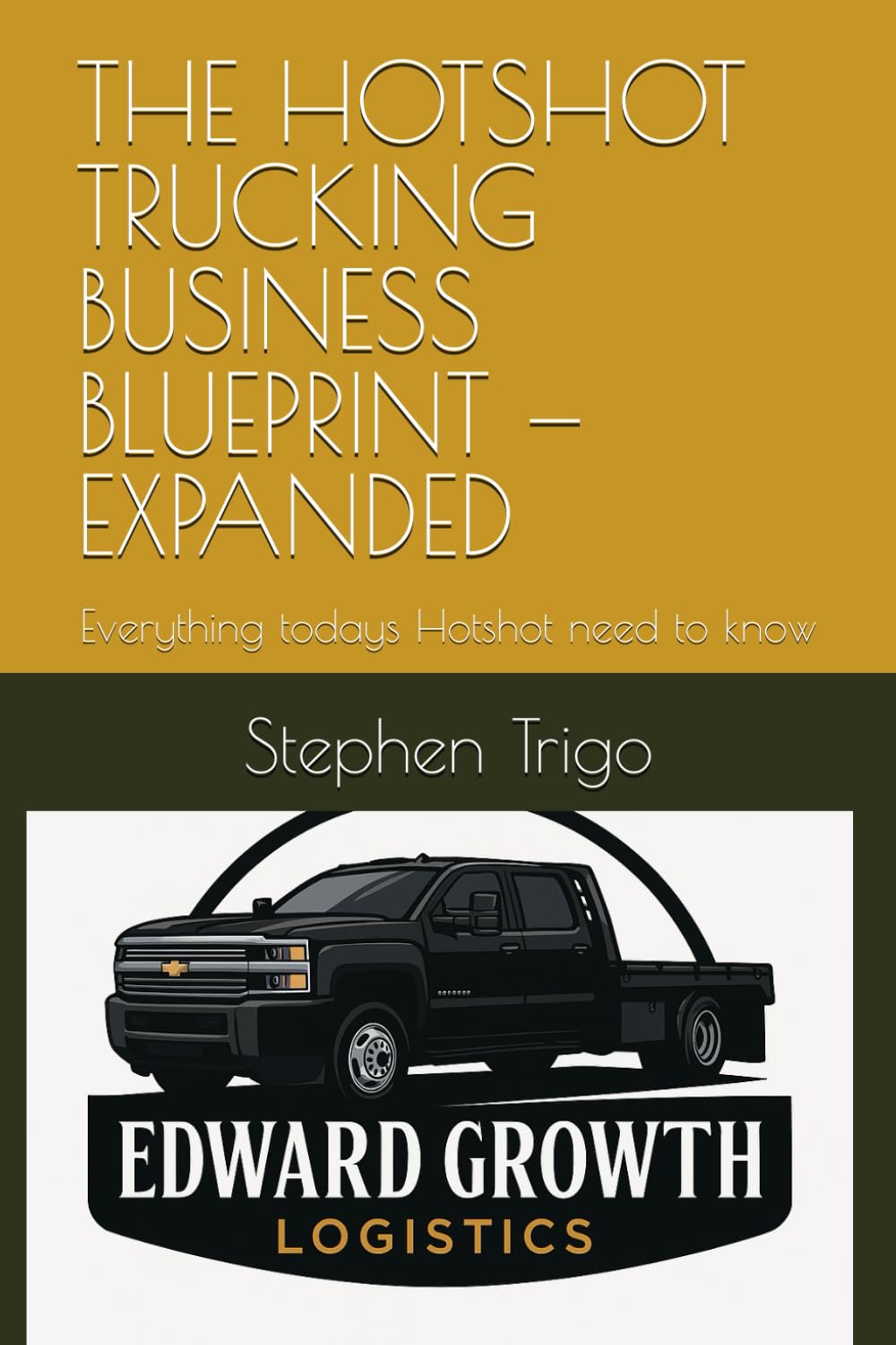 THE HOTSHOT TRUCKING BUSINESS BLUEPRINT — EXPANDED: Everything todays Hotshot need to know