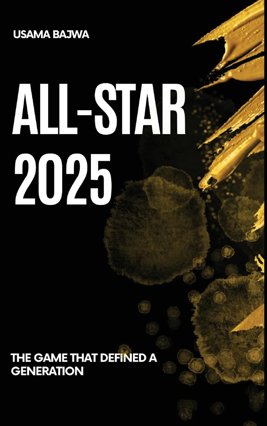 All-Star 2025: The Game That Defined a Generation by Bajwa, Danish Ali