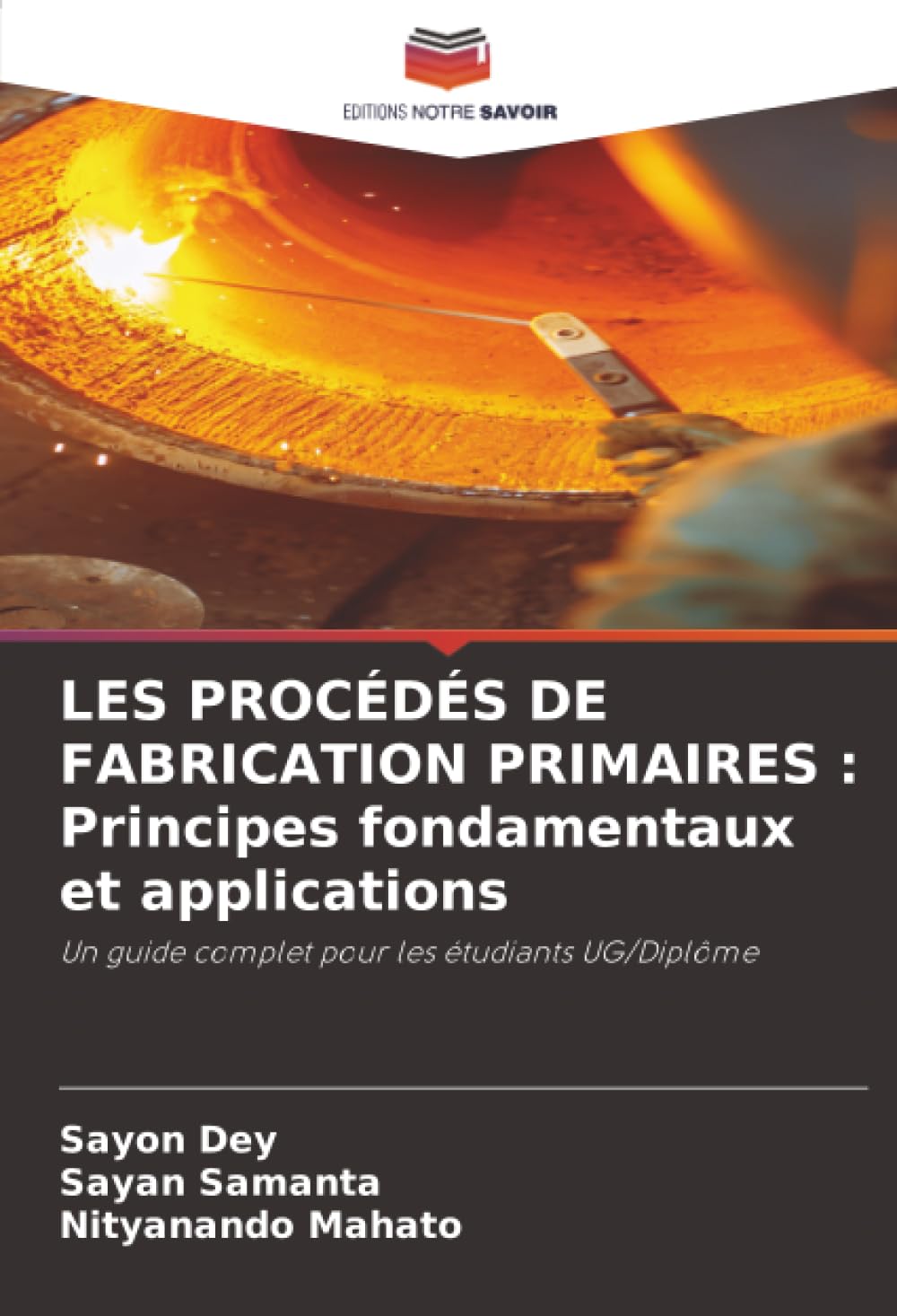 LES PROCÉDÉS DE FABRICATION PRIMAIRES : Principes fondamentaux et applications: Un guide complet pour les étudiants UG/Diplôme