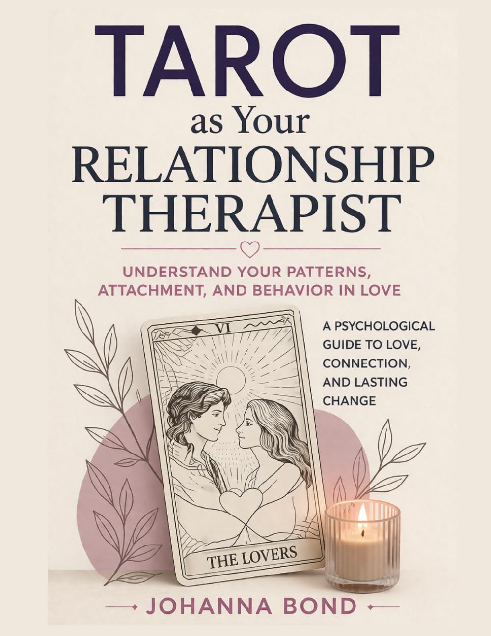 Tarot as Your Relationship Therapist: Understanding Your Patterns, Attachment, and Behavior in Love