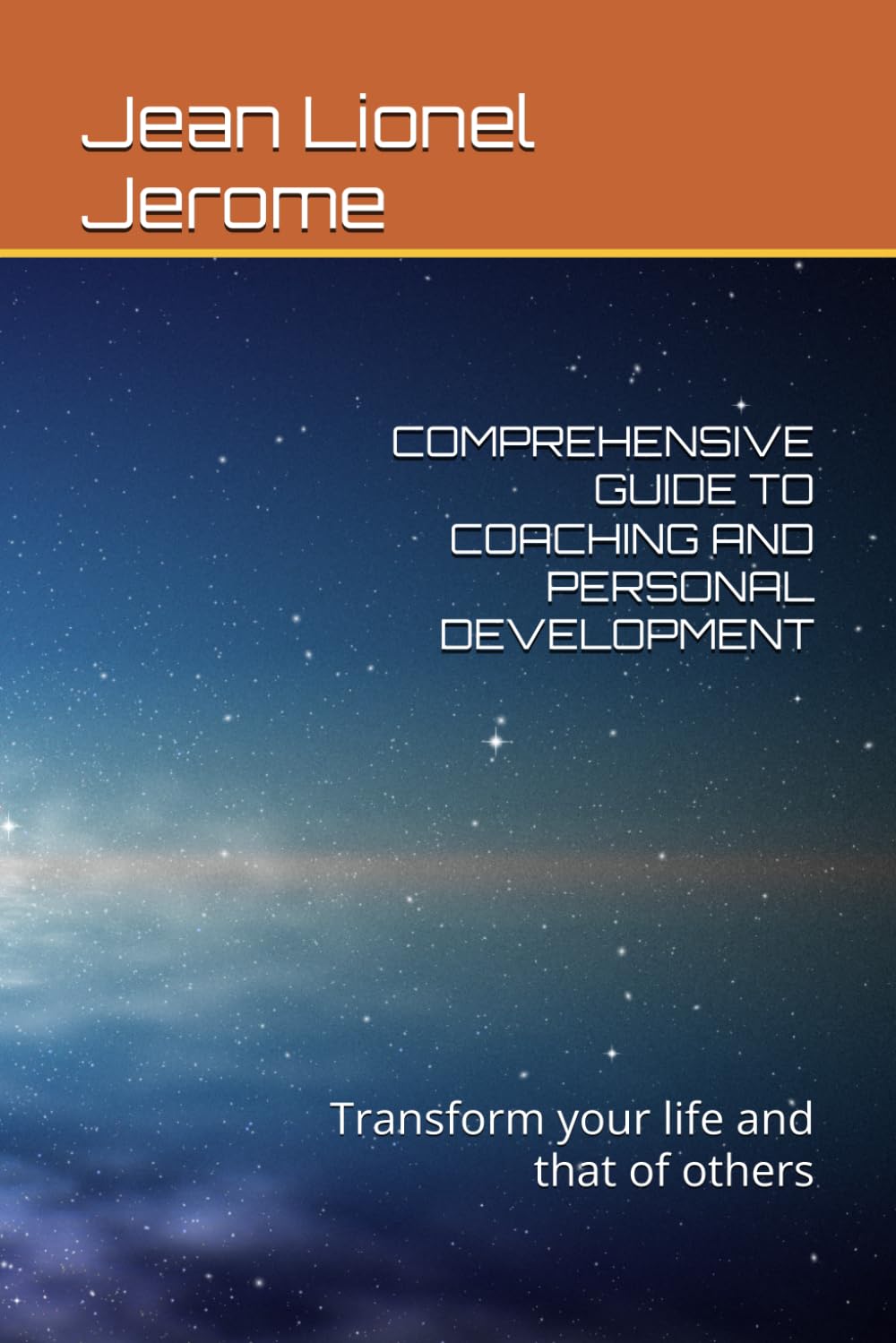 COMPREHENSIVE GUIDE TO COACHING AND PERSONAL DEVELOPMENT: Transform your life and that of others