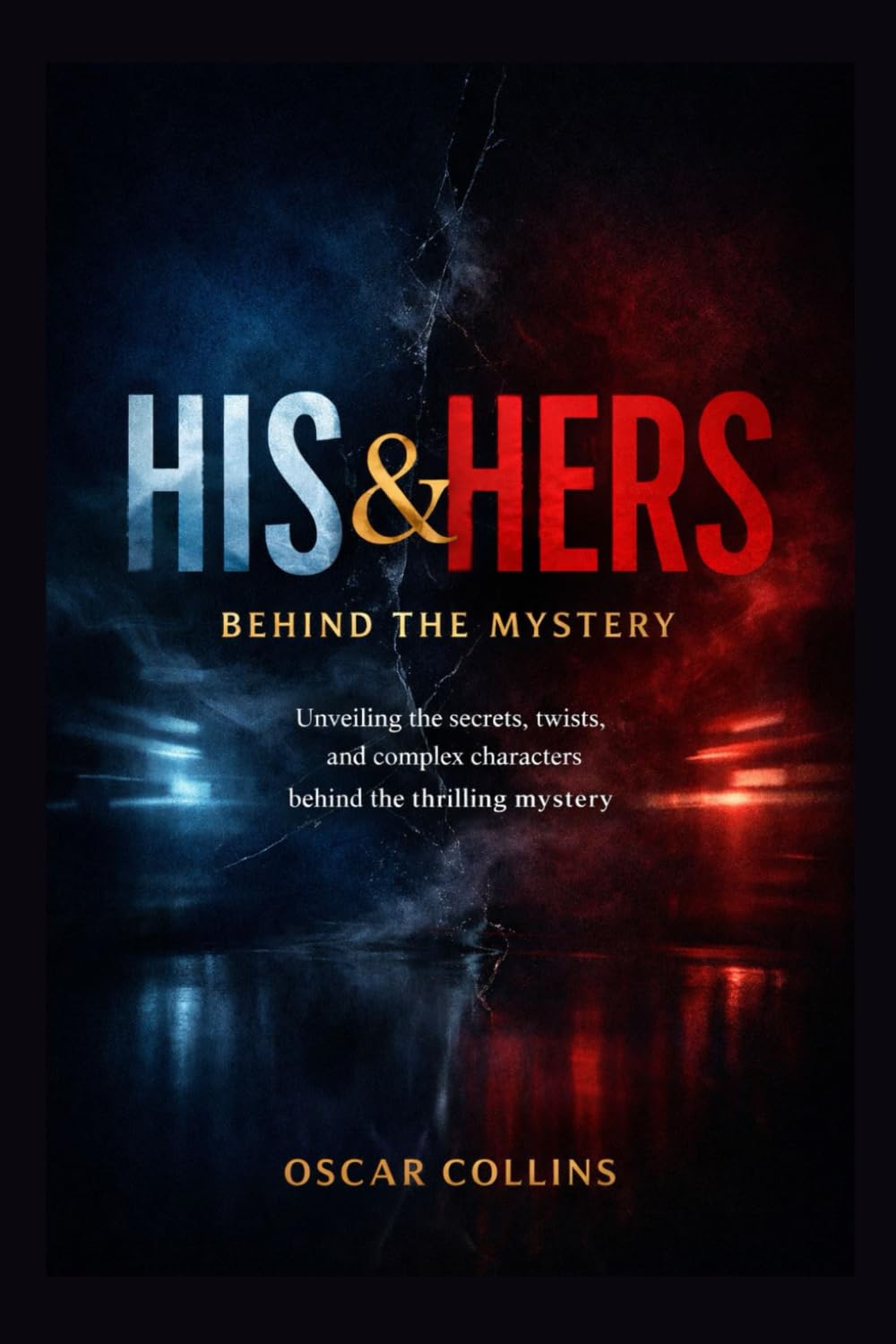 His & Hers: Behind the Mystery: Unveiling the Secrets, Twists, and Complex Characters Behind the Thrilling Mystery
