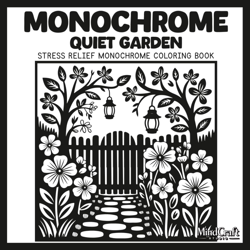 Monochrome: Quiet Garden: A Bold & Easy Stress Relief Monochrome Coloring Book for Adults | Unique High Contrast Inverted Line Art for Mindful Relaxation