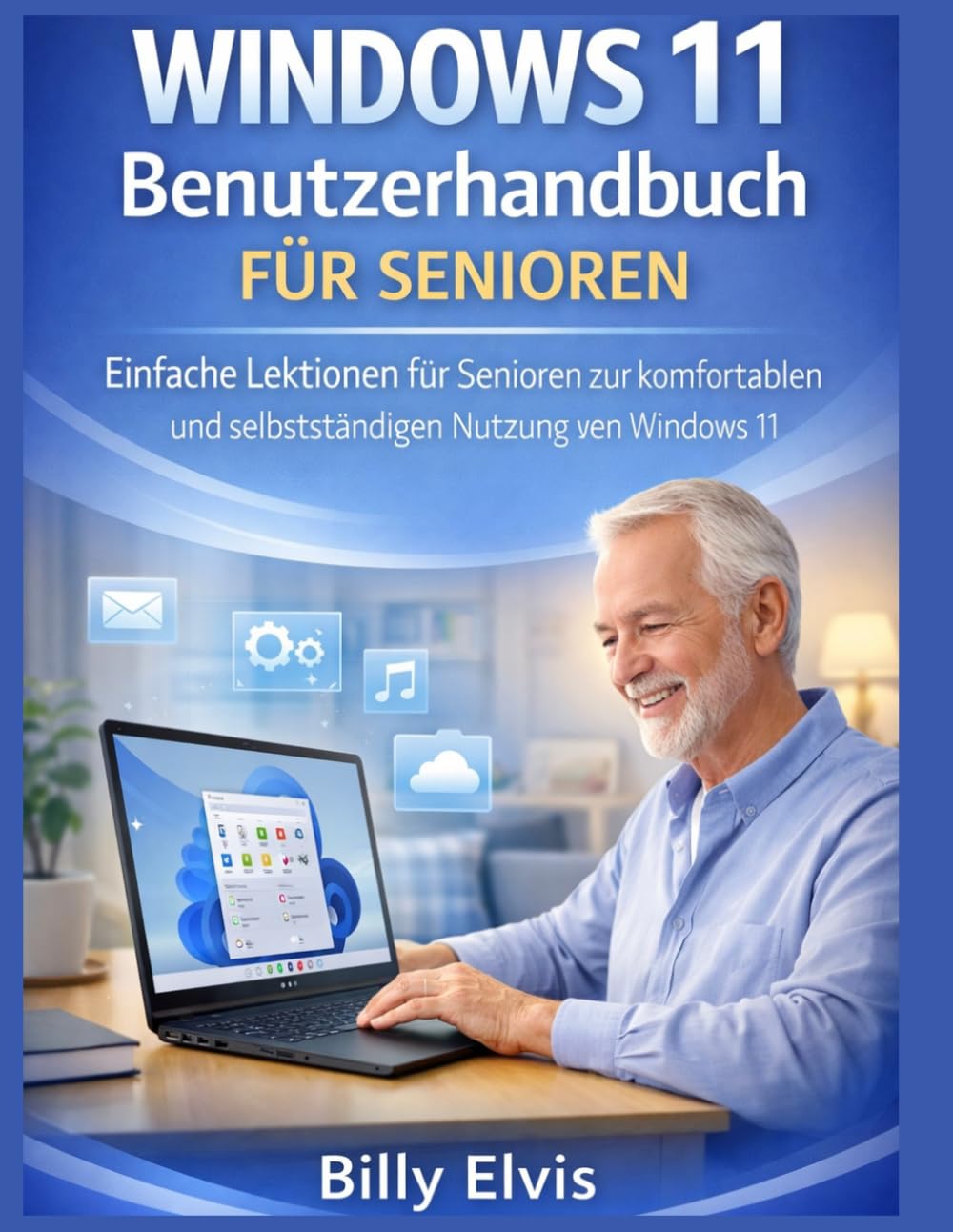 WINDOWS 11 Benutzerhandbuch FÜR SENIOREN: Einfache Lektionen für Senioren zur komfortablen und selbstständigen Nutzung von Windows 11