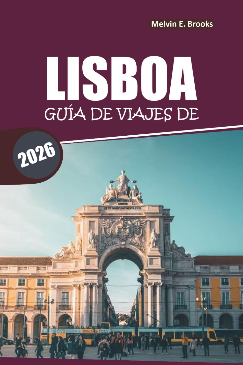 Guía de Viaje de Lisboa 2026: Consejos esenciales para explorar monumentos icónicos, cultura local y delicias culinarias en la capital de Portugal