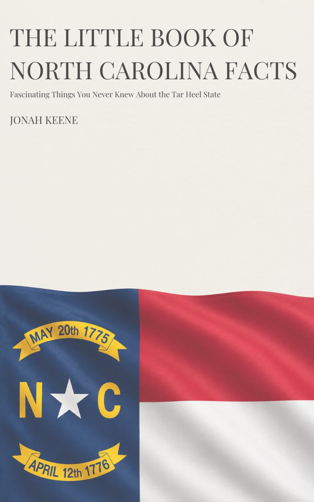 The Little Book of North Carolina Facts: Fascinating Things You Never Knew About the Tar Heel State (The Little Book of American Facts Series)