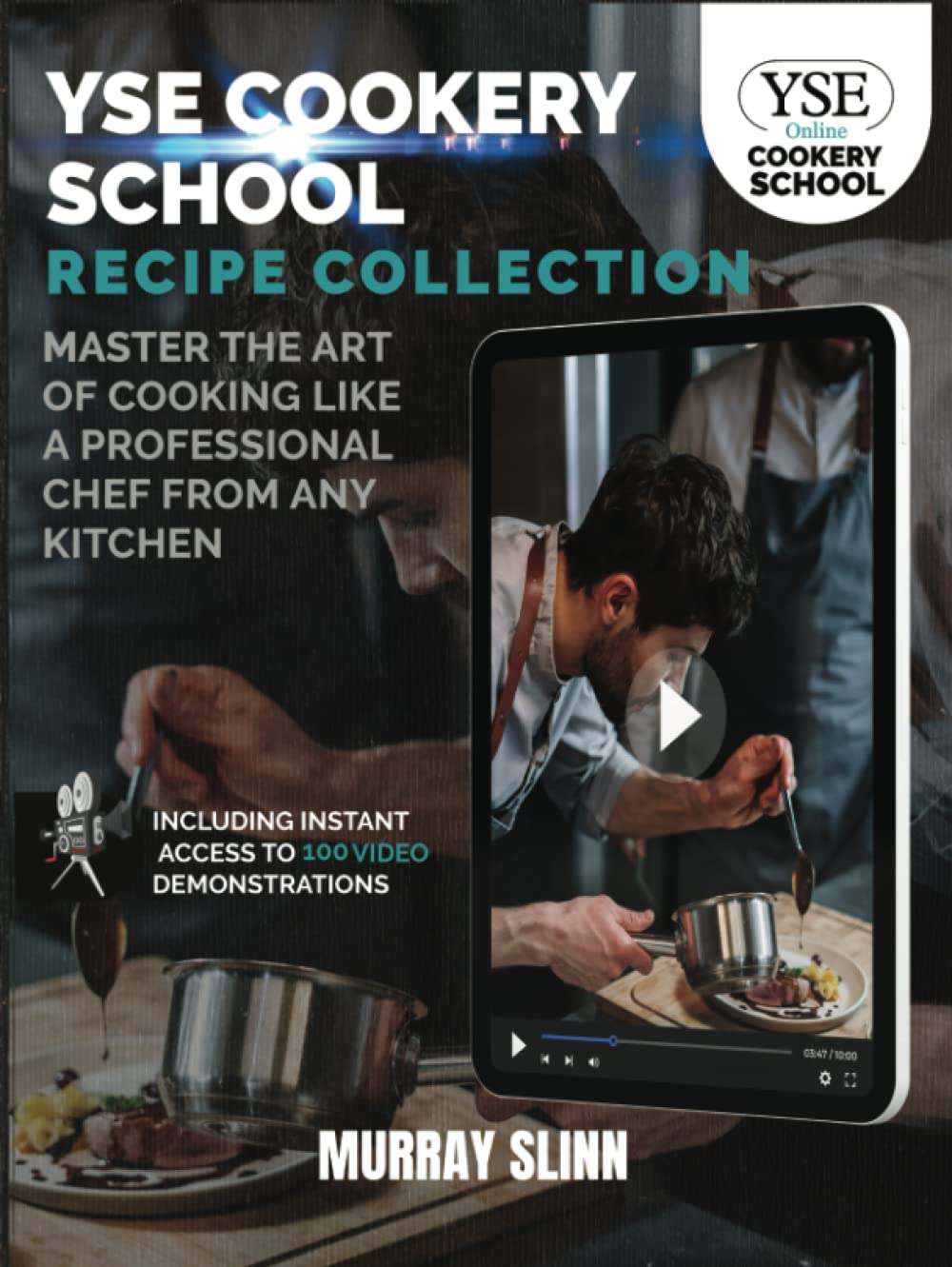 YSE Cookery School Recipe Collection: Master the Art of Cooking Like a Professional Chef From Any Kitchen