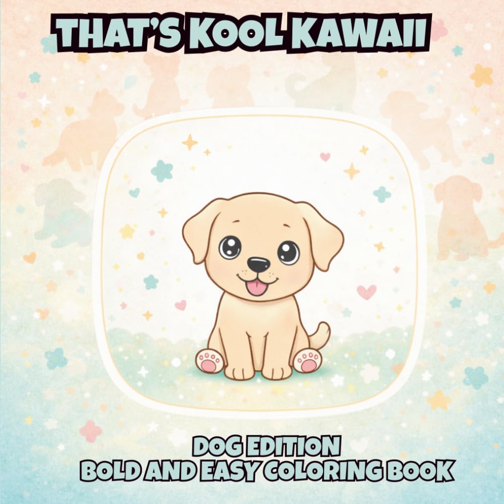 That's Kool Kawaii Dog Edition Bold and Easy Coloring Book: 60 Bold Unique Designs, Simple Pages for Relaxation, Creativity & Stress Relief Coloring ... Kawaii Bold and Easy Coloring Book Series)