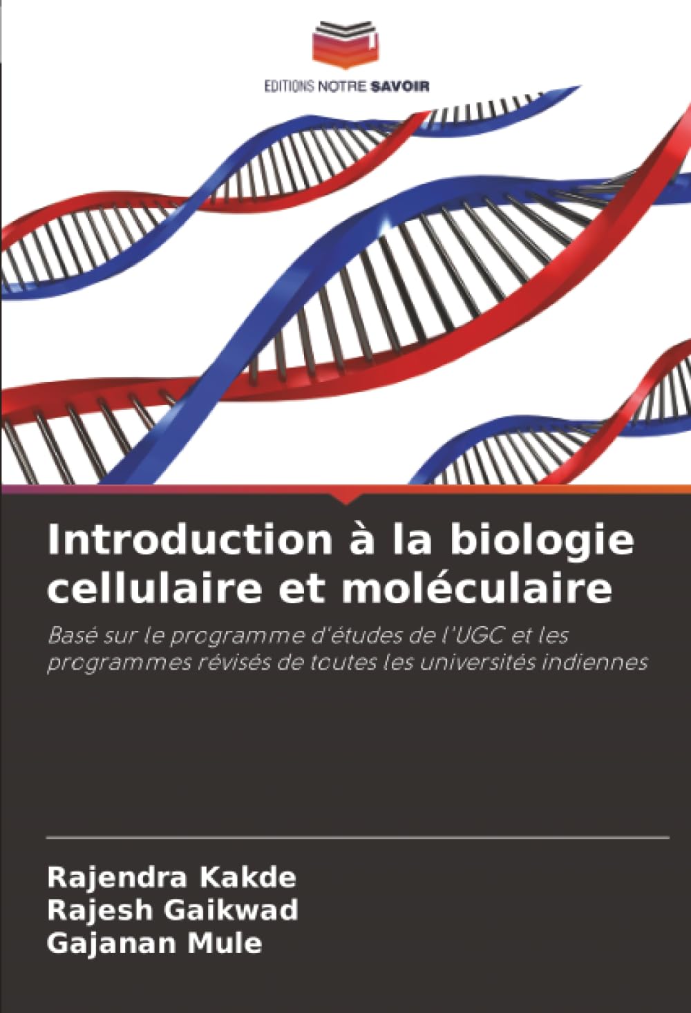 Introduction à la biologie cellulaire et moléculaire: Basé sur le programme d'études de l'UGC et les programmes révisés de toutes les universités indiennes
