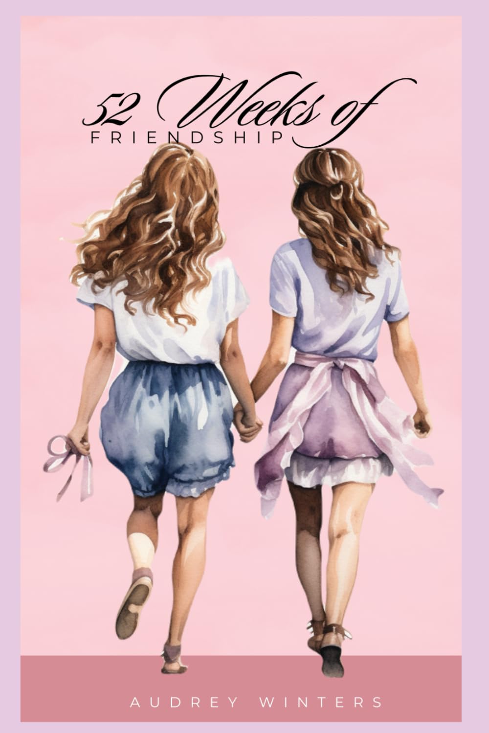 52 Weeks of Friendship: Affordable Acts of Friendship (The Friendship Project)