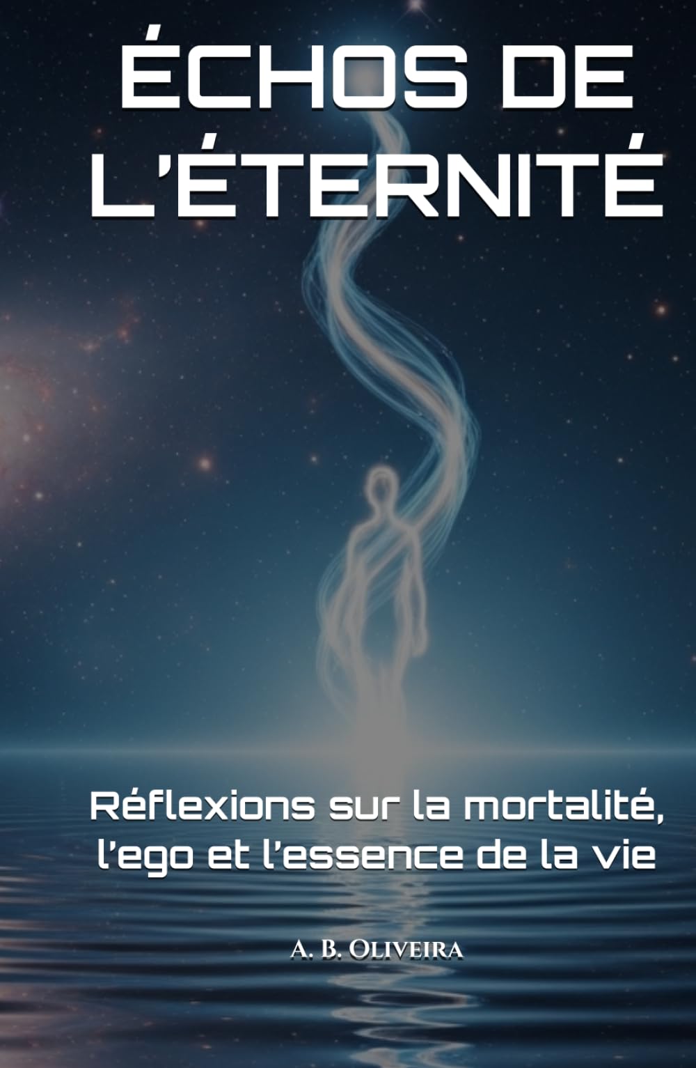 ÉCHOS DE L’ÉTERNITÉ: Réflexions sur la mortalité, l’ego et l’essence de la vie