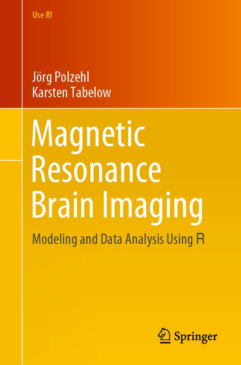 Magnetic Resonance Brain Imaging: Modeling and Data Analysis Using R (Use R!)