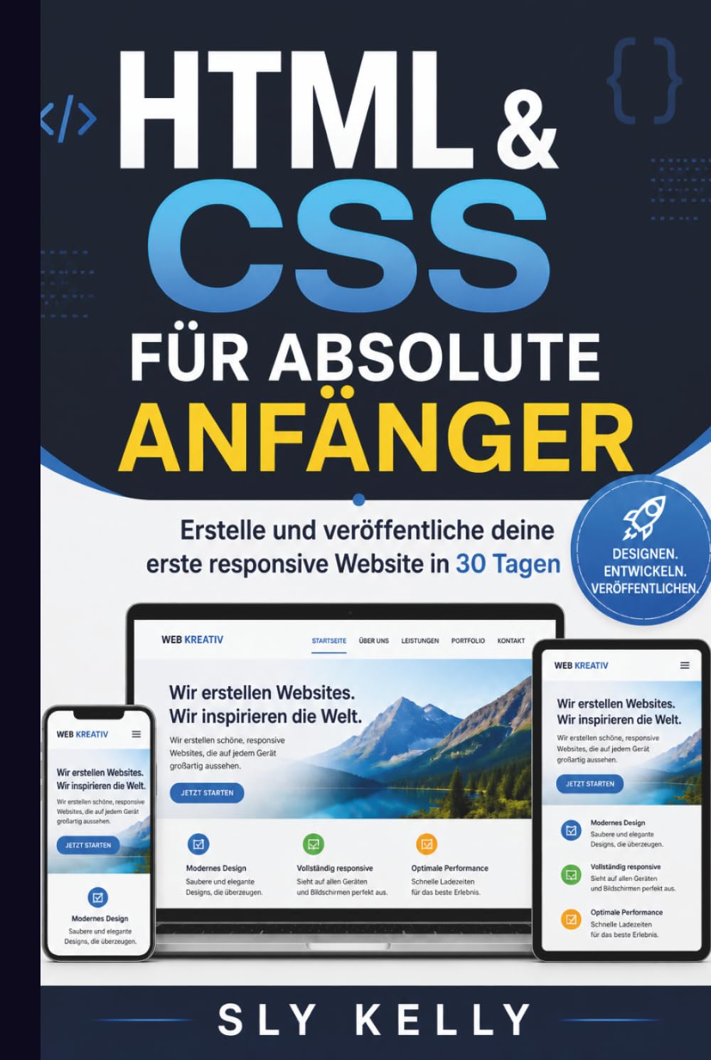 HTML & CSS FÜR ABSOLUTE ANFÄNGER: Gestalten Und Veröffentlichen Sie Ihre Erste Responsive Website In 30 Tagen