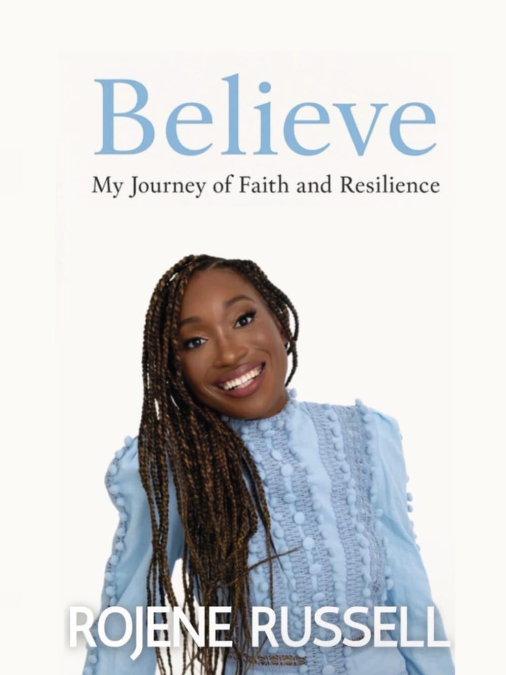 Believe: My Journey of Faith and Resilience