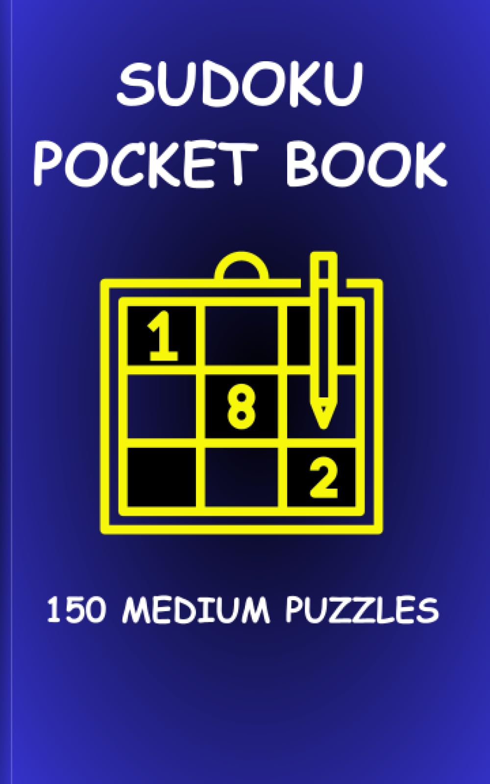 SUDOKU POCKET SIZE 150 MEDIUM PUZZLES: For Adults Compact Size, Travel-Friendly Sudoku Puzzle Book with 150 Medium Problems and Solutions