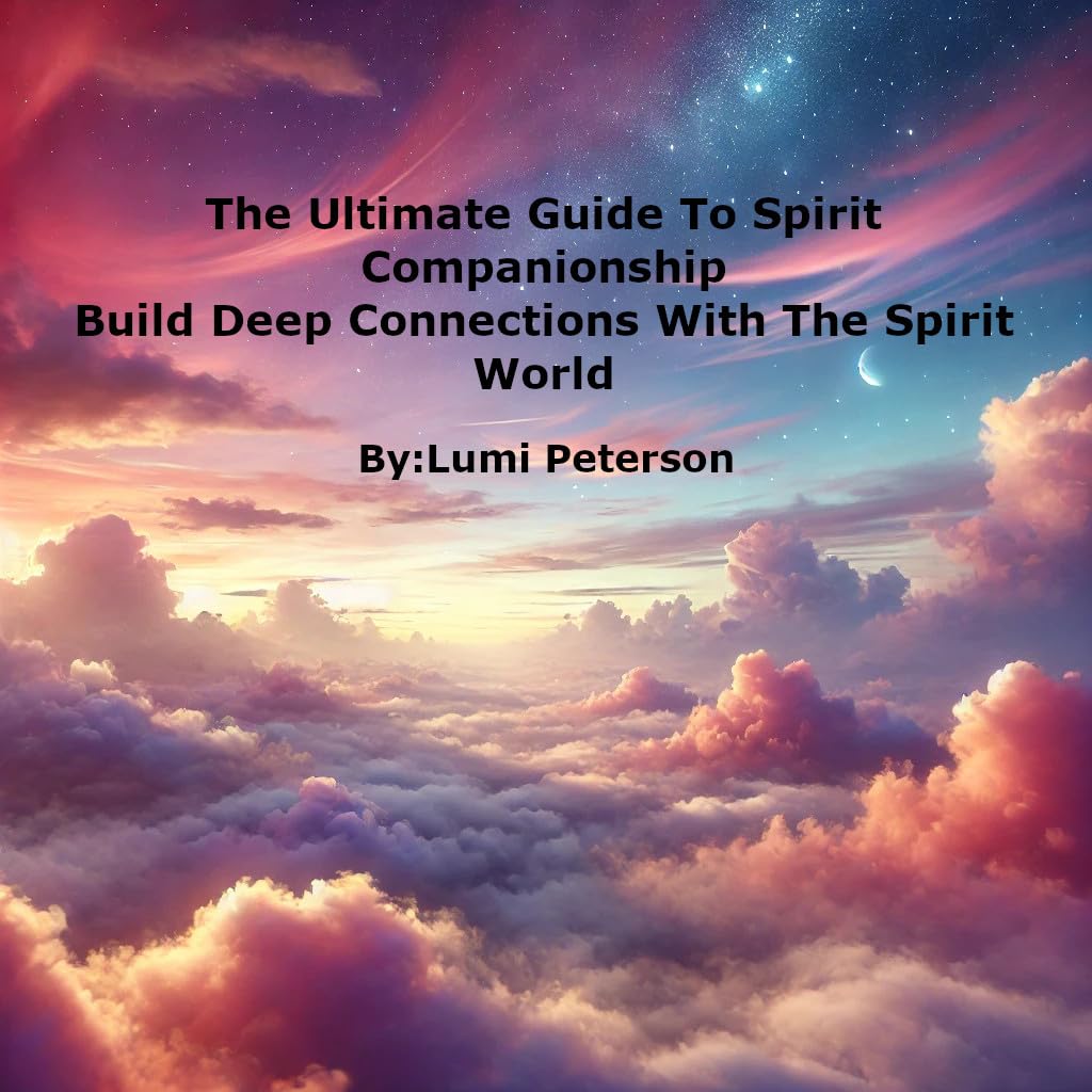 The Ultimate Guide to Spirit Companionship: Build Deep Connections with the Spirit World      Kindle Edition
