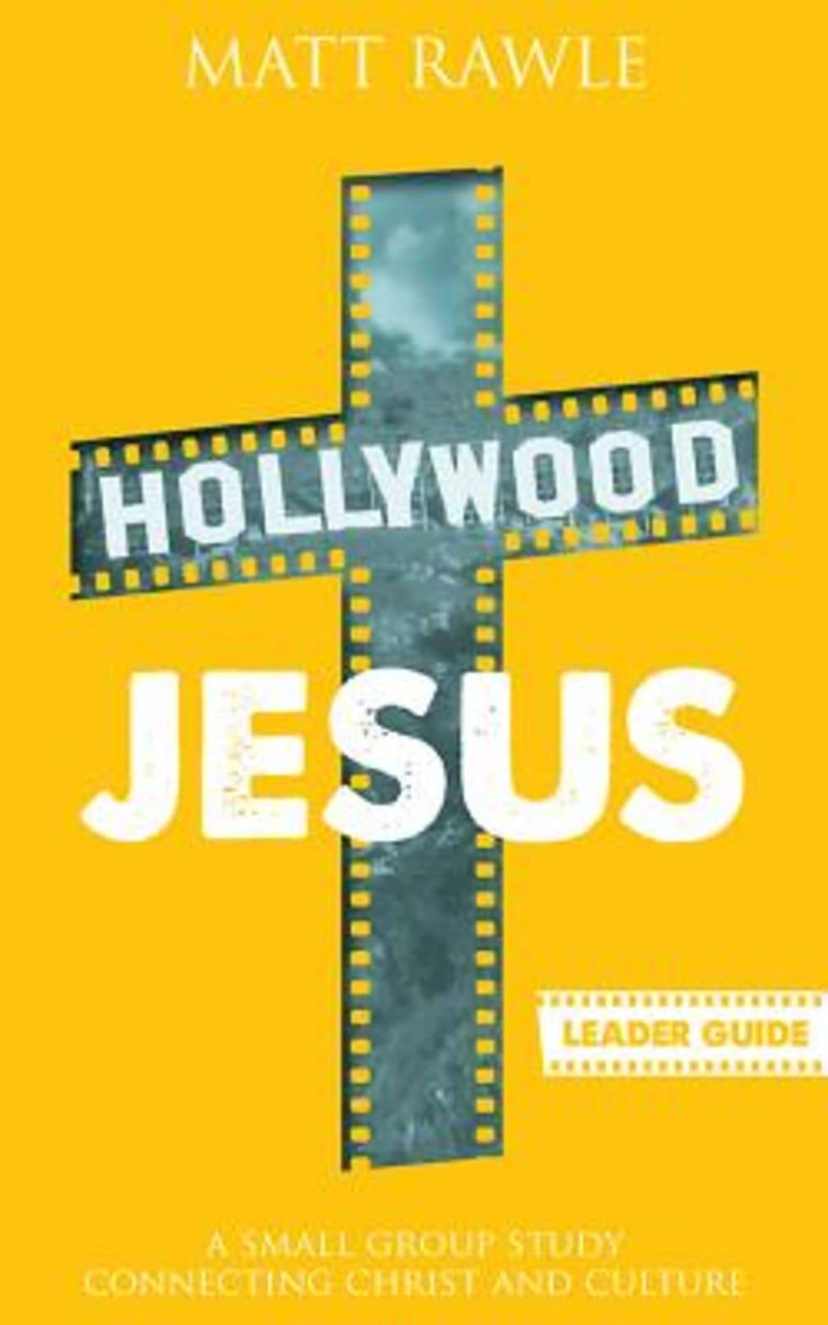 Hollywood Jesus Leader Guide: A Small Group Study Connecting Christ and Culture (The Pop in Culture Series)