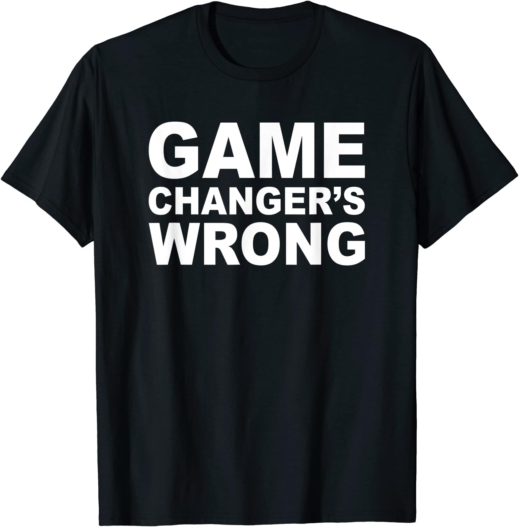 Game changer's wrongT-ShirtOEKO-TEX STANDARD 100