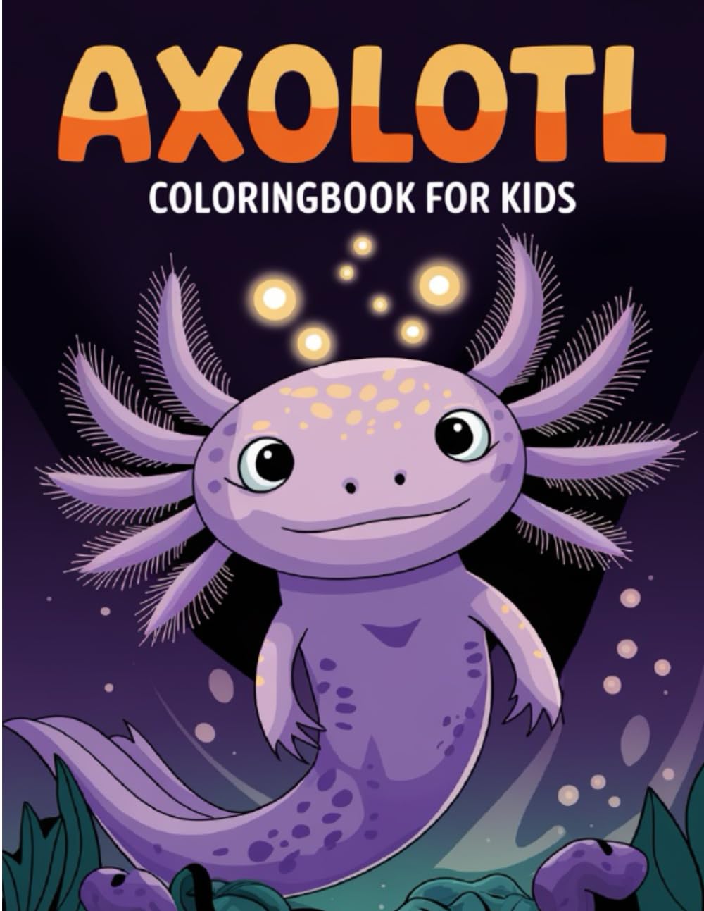 Axolotl Coloring Book Kids Activity Coloring World of Smiling Axolotls, Bold Illustrations, and Beginner-Friendly Activities