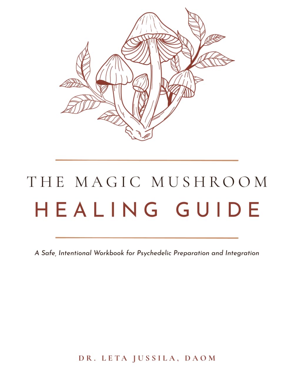 The Magic Mushroom Healing Guide: A Safe, Intentional Workbook for Psychedelic Preparation and Integration (The Dr. LeTa Healing Journey Series)