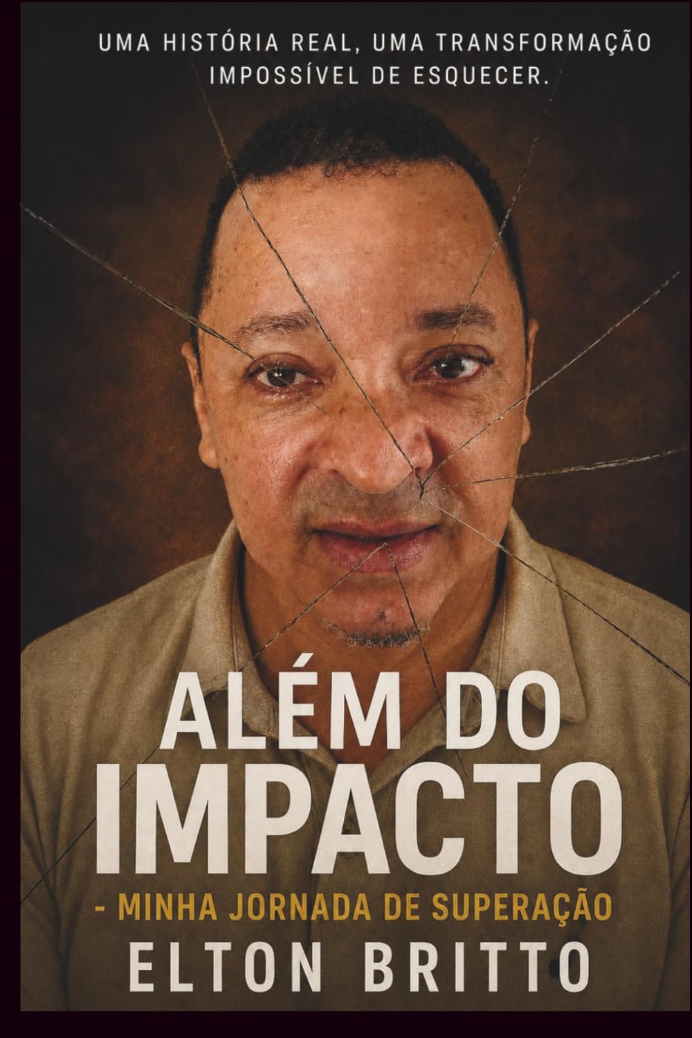 ALÉM DO IMPACTO: Minha história de superação - Elton Britto