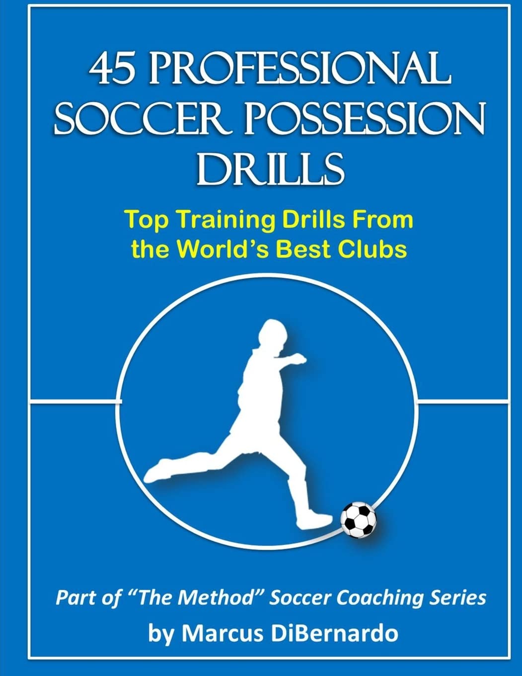 45 Professional Soccer Possession Drills: Top Training Drills From the World's Best Clubs