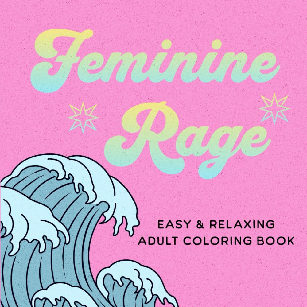 Feminine Rage: Coloring Book for Adults and Teens: Stress Relief for Gen Z, Millennials, and Anyone Who’s Over It | Bold and Easy for Instant Calm