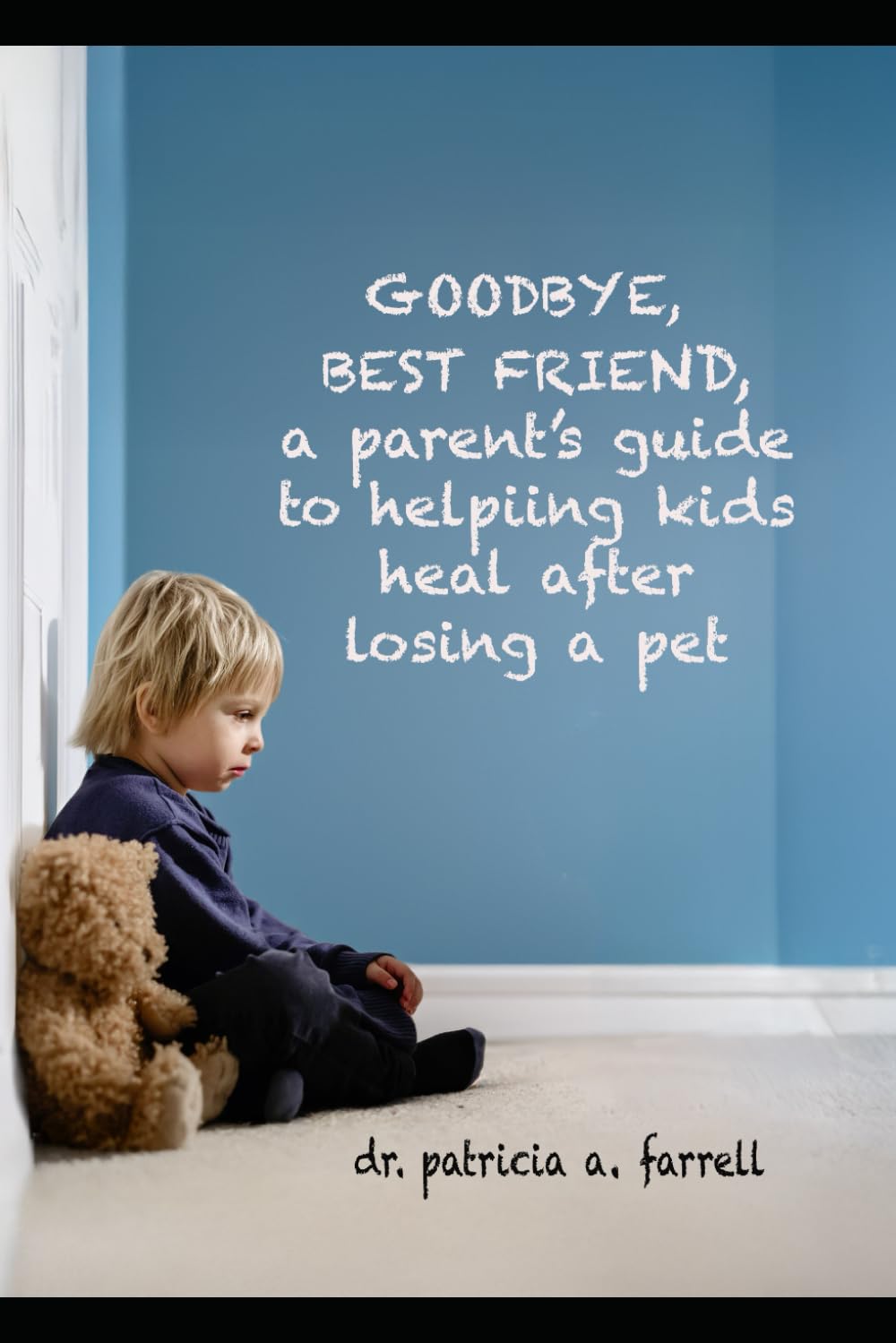 Goodbye Best Friend: A Parent's Guide to Helping Kids Heal After Losing a Pet