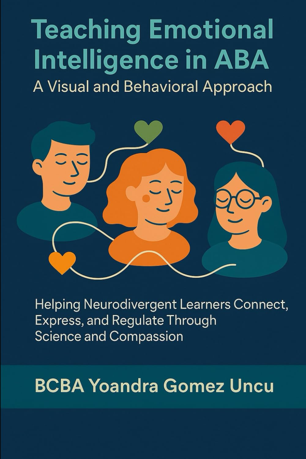 Teaching Emotional Intelligence in ABA: A Visual and Behavioral Approach: Helping Neurodivergent Learners Connect, Express, and Regulate Through Science and Compassion      Paperback – June 5, 2025