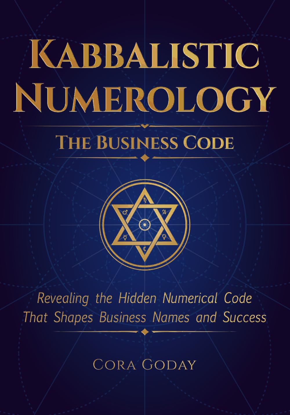 Kabbalistic Numerology: The Business Code: Revealing the Hidden Numerical Code That Shapes Business Names and Success. (Hermetic Kabbalistic Numerology)