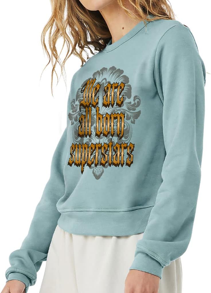We Are All Born Superstars Pullover Sweatshirt - Motivational Women's Sweatshirt - Self Love Sweatshirt