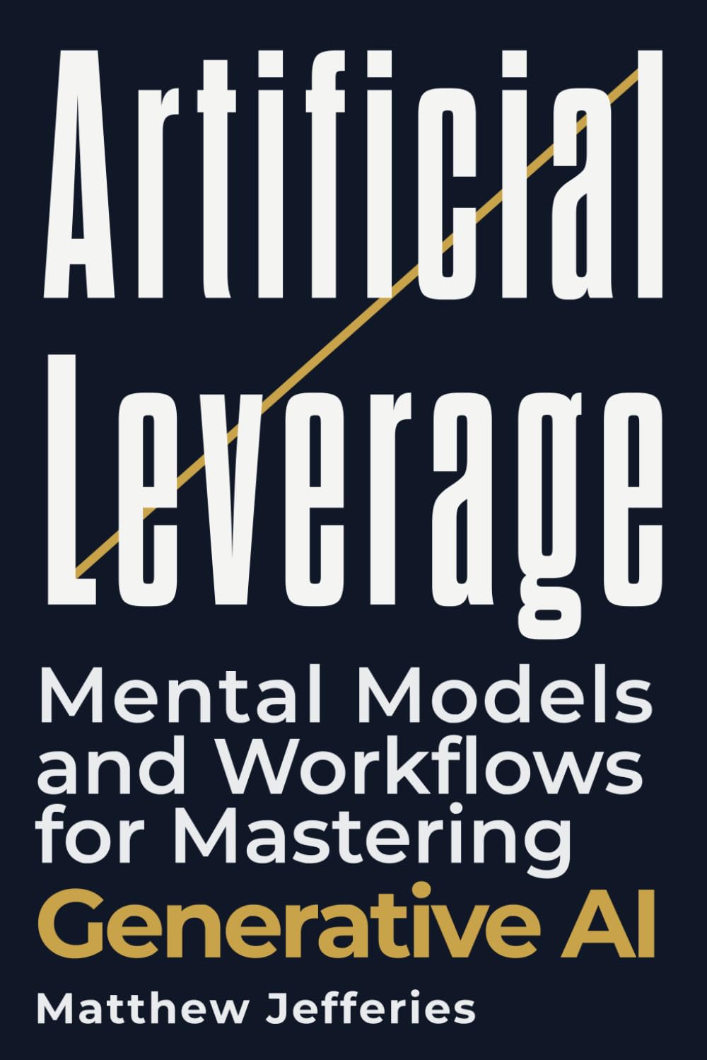Artificial Leverage: Mental Models and Workflows for Mastering Generative AI