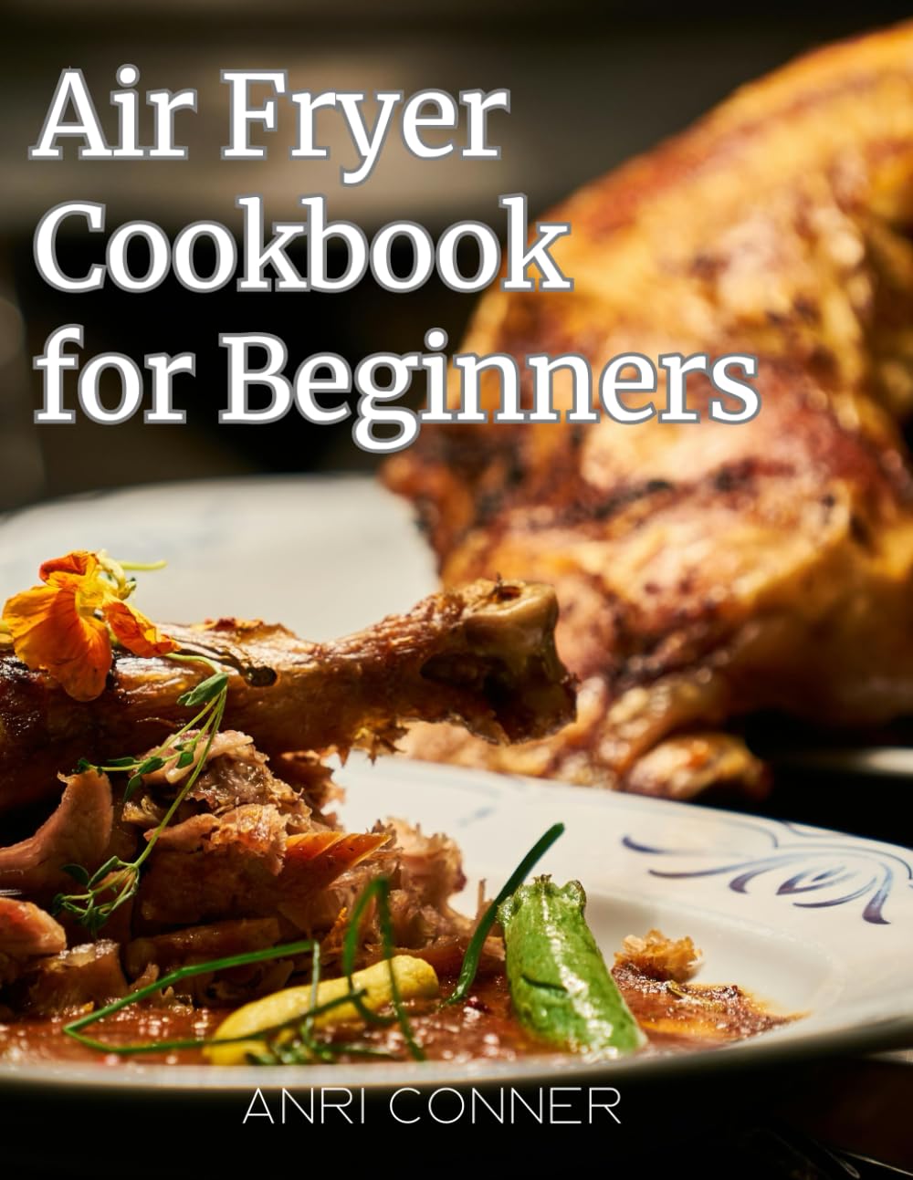 Air Fryer Cookbook for Beginners Subtitle - Days of Delicious & Healthy Meals and Family Favorites - Ready in Less Than 30 Minutes!: Air Fryer Cookbook for Beginners