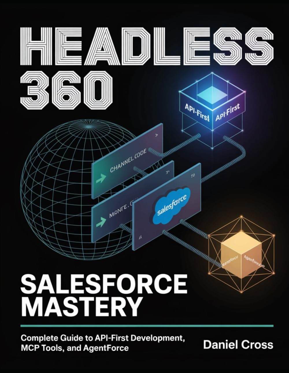 Headless 360 Salesforce Mastery: Complete Guide to API-First Development, MCP Tools, and Agentforce