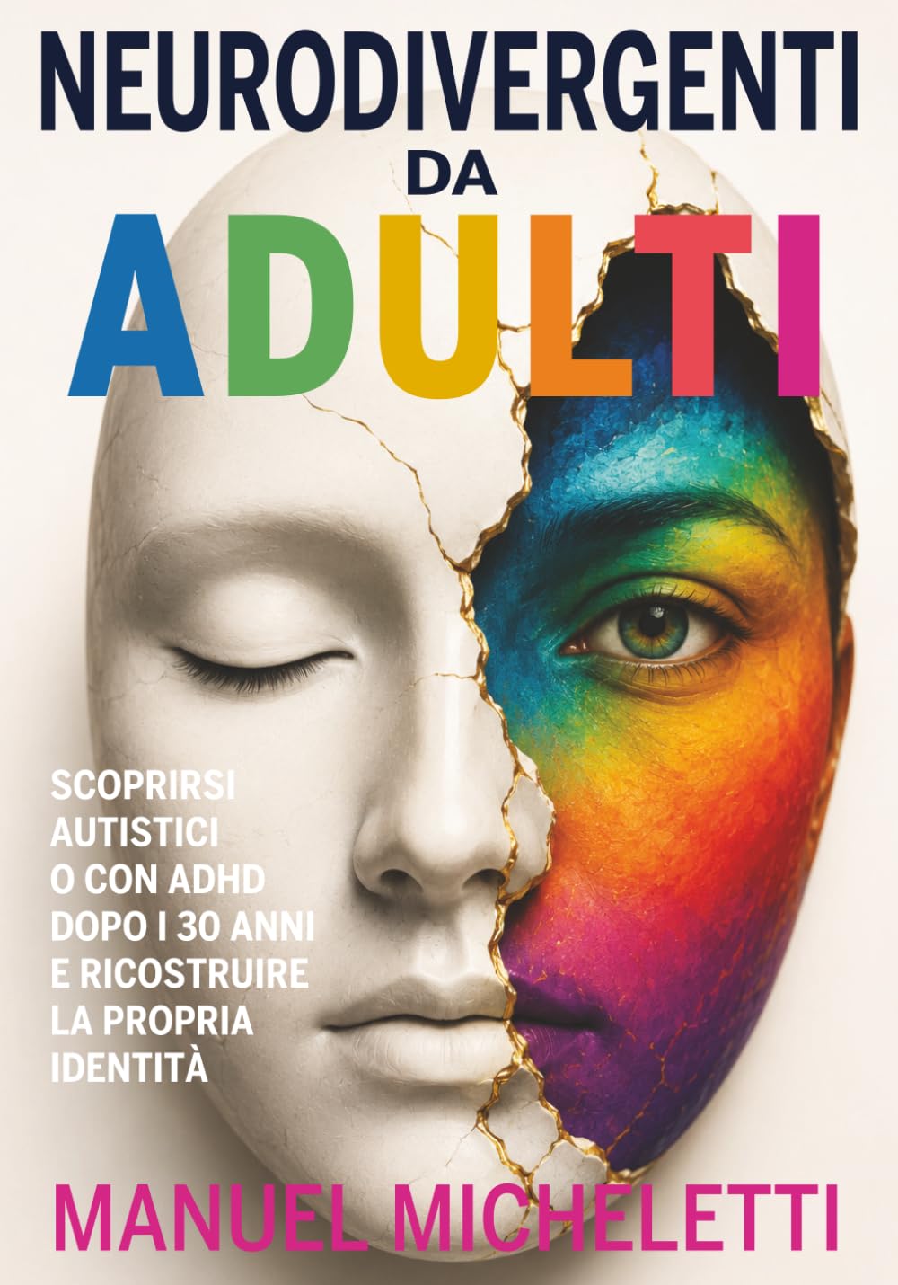 Neurodivergenti da Adulti: Scoprirsi autistici o con ADHD dopo i 30 anni e ricostruire la propria identità